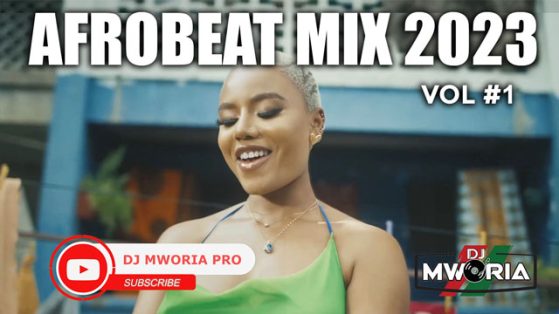 DJ Mworia - Afrobeat Mix 2023 Vol 1 (VIDEO)