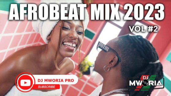 DJ Mworia - Afrobeat Mix 2023 Vol 2